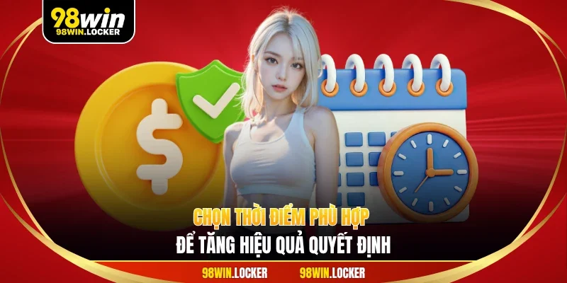 Chọn thời điểm phù hợp để tăng hiệu quả quyết định
