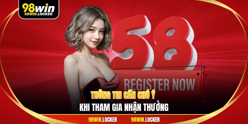 Thông tin cần chú ý khi tham gia nhận thưởng