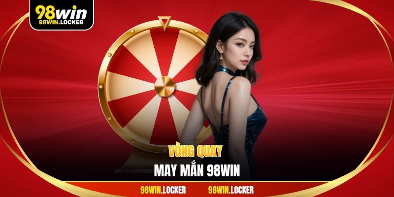 vòng quay may mắn 98win